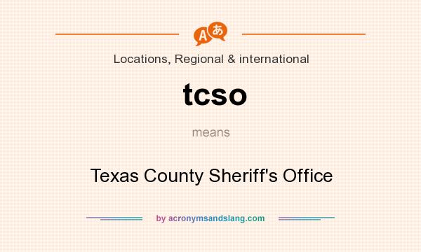 What does tcso mean? It stands for Texas County Sheriff`s Office