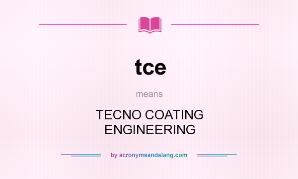 What does tce mean? It stands for TECNO COATING ENGINEERING