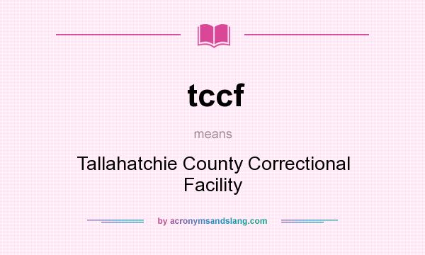 What does tccf mean? It stands for Tallahatchie County Correctional Facility