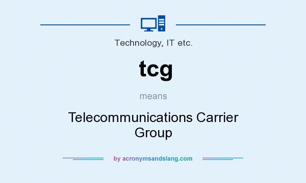 What does tcg mean? It stands for Telecommunications Carrier Group