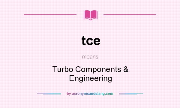 What does tce mean? It stands for Turbo Components & Engineering