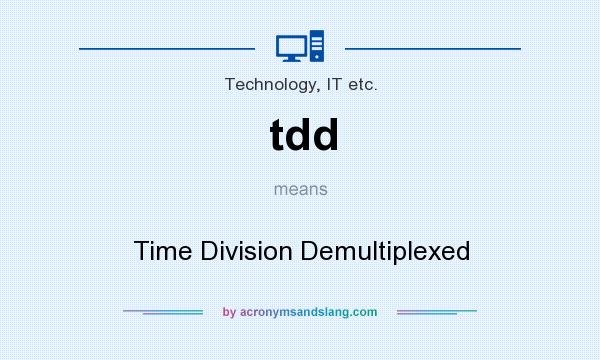 What does tdd mean? It stands for Time Division Demultiplexed