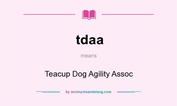 What does tdaa mean? It stands for Teacup Dog Agility Assoc
