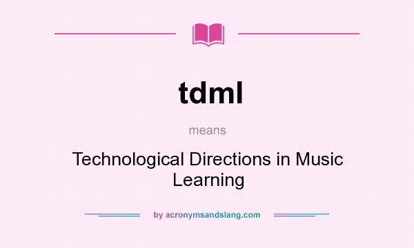 What does tdml mean? It stands for Technological Directions in Music Learning