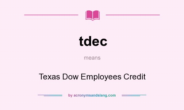 What does tdec mean? It stands for Texas Dow Employees Credit