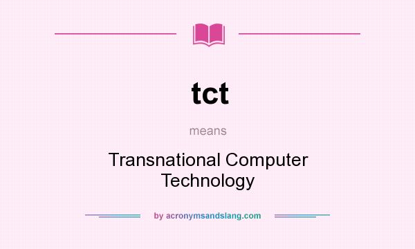 What does tct mean? It stands for Transnational Computer Technology