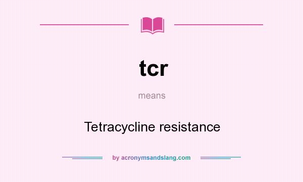 What does tcr mean? It stands for Tetracycline resistance