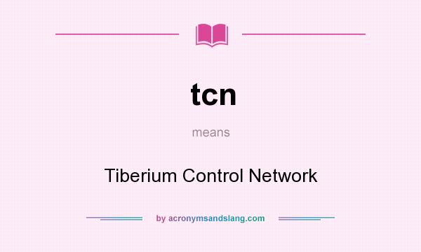 What does tcn mean? It stands for Tiberium Control Network