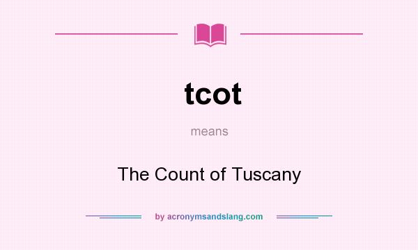 What does tcot mean? It stands for The Count of Tuscany