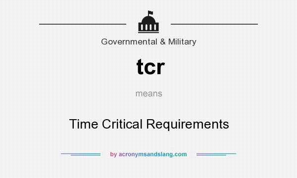 What does tcr mean? It stands for Time Critical Requirements