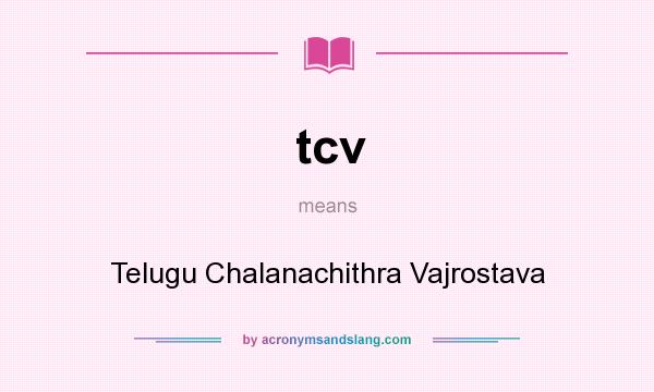 What does tcv mean? It stands for Telugu Chalanachithra Vajrostava