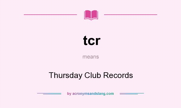 What does tcr mean? It stands for Thursday Club Records