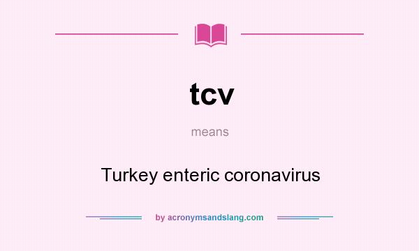 What does tcv mean? It stands for Turkey enteric coronavirus