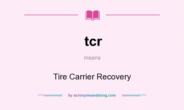 What does tcr mean? It stands for Tire Carrier Recovery