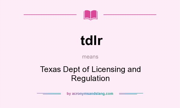 What does tdlr mean? It stands for Texas Dept of Licensing and Regulation
