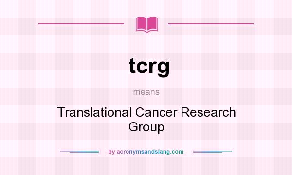 What does tcrg mean? It stands for Translational Cancer Research Group