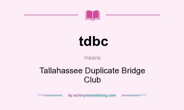 What does tdbc mean? It stands for Tallahassee Duplicate Bridge Club