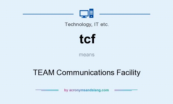 What does tcf mean? It stands for TEAM Communications Facility