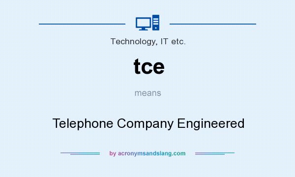 What does tce mean? It stands for Telephone Company Engineered