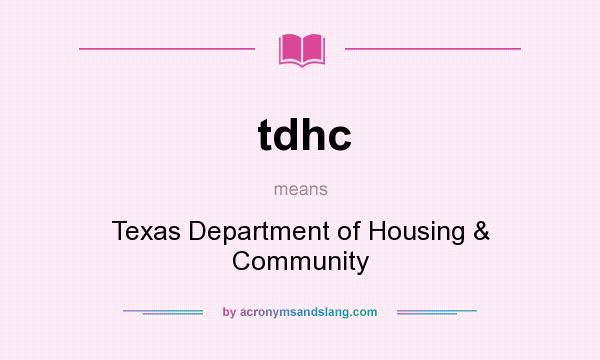 What does tdhc mean? It stands for Texas Department of Housing & Community