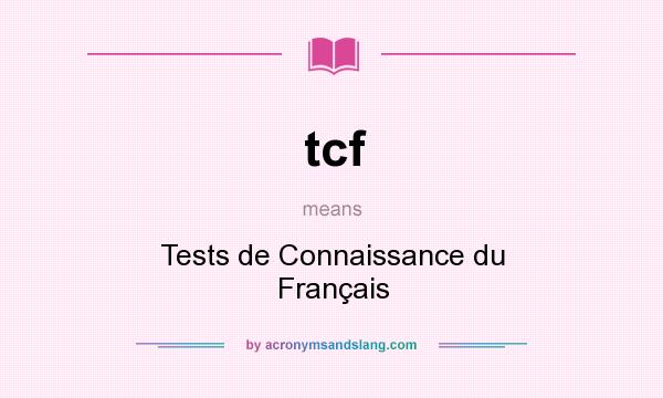 What does tcf mean? It stands for Tests de Connaissance du Français
