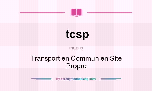 What does tcsp mean? It stands for Transport en Commun en Site Propre