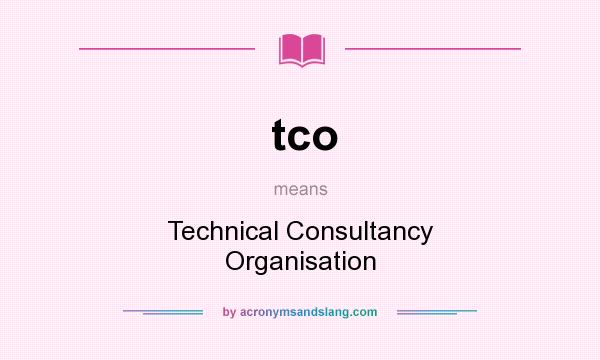 What does tco mean? It stands for Technical Consultancy Organisation