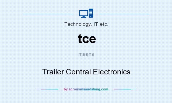 What does tce mean? It stands for Trailer Central Electronics