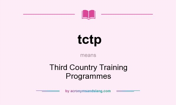 What does tctp mean? It stands for Third Country Training Programmes