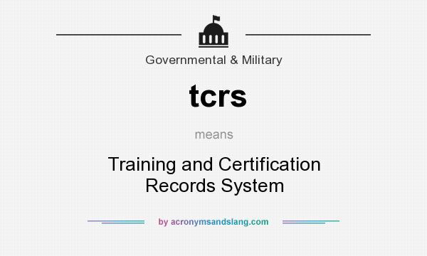 What does tcrs mean? It stands for Training and Certification Records System