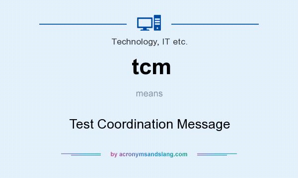 What does tcm mean? It stands for Test Coordination Message