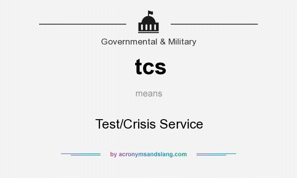 What does tcs mean? It stands for Test/Crisis Service