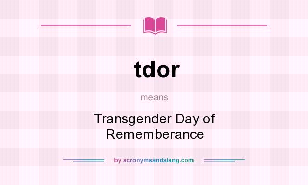 What does tdor mean? It stands for Transgender Day of Rememberance