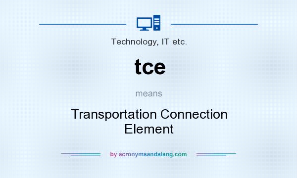 What does tce mean? It stands for Transportation Connection Element
