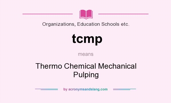 What does tcmp mean? It stands for Thermo Chemical Mechanical Pulping