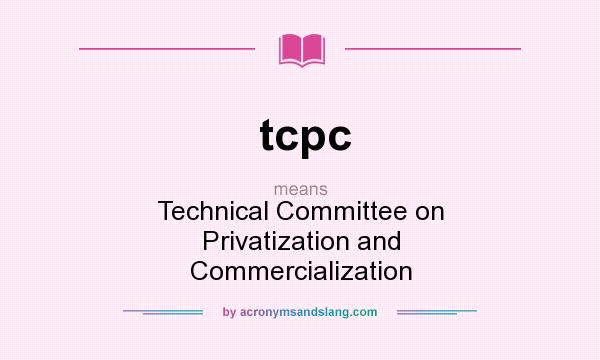 What does tcpc mean? It stands for Technical Committee on Privatization and Commercialization