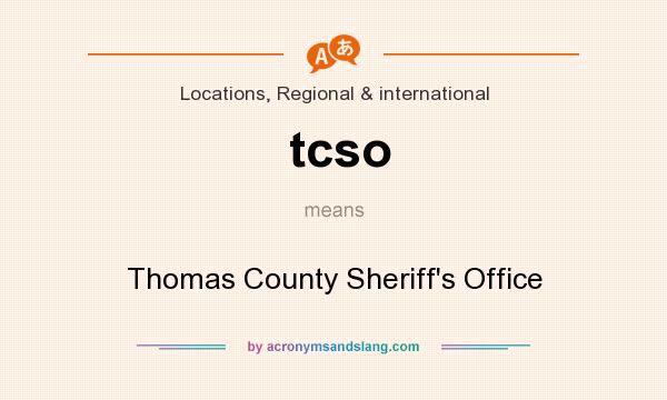 What does tcso mean? It stands for Thomas County Sheriff`s Office