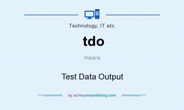 What does tdo mean? It stands for Test Data Output