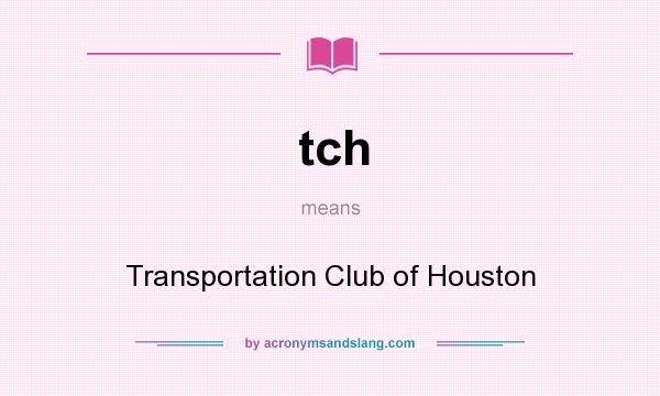 What does tch mean? It stands for Transportation Club of Houston