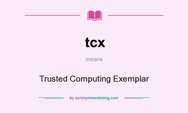 What does tcx mean? It stands for Trusted Computing Exemplar