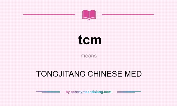 What does tcm mean? It stands for TONGJITANG CHINESE MED