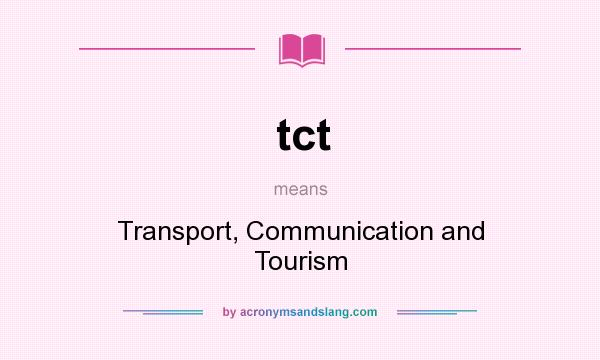 What does tct mean? It stands for Transport, Communication and Tourism