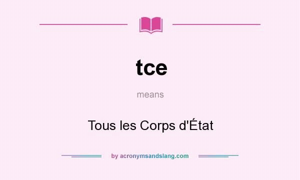 What does tce mean? It stands for Tous les Corps d`État