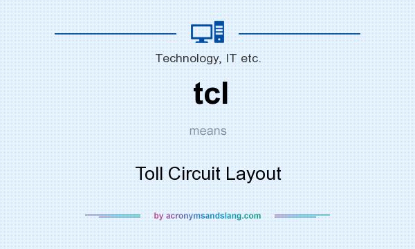 What does tcl mean? It stands for Toll Circuit Layout