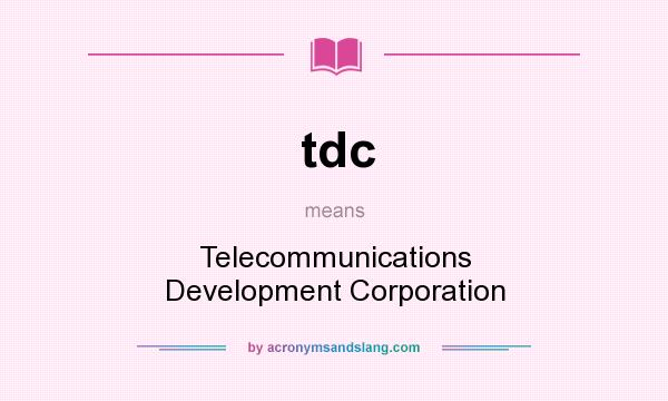 What does tdc mean? It stands for Telecommunications Development Corporation