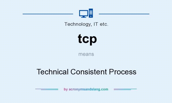 What does tcp mean? It stands for Technical Consistent Process