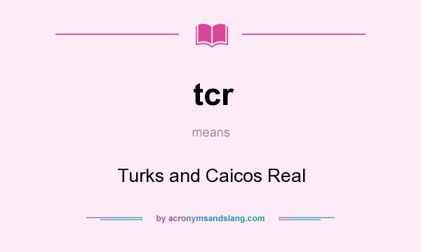 What does tcr mean? It stands for Turks and Caicos Real