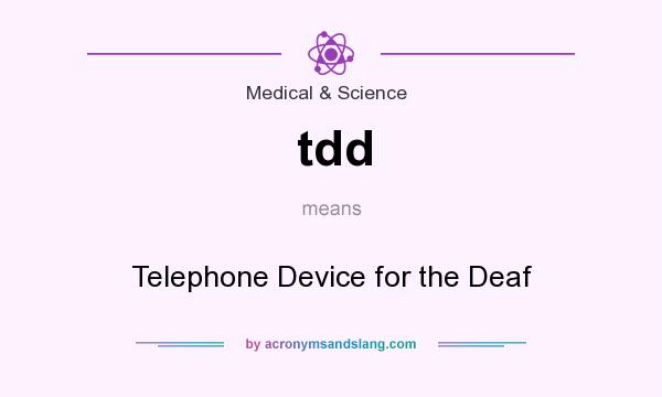 What does tdd mean? It stands for Telephone Device for the Deaf