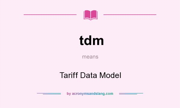 What does tdm mean? It stands for Tariff Data Model
