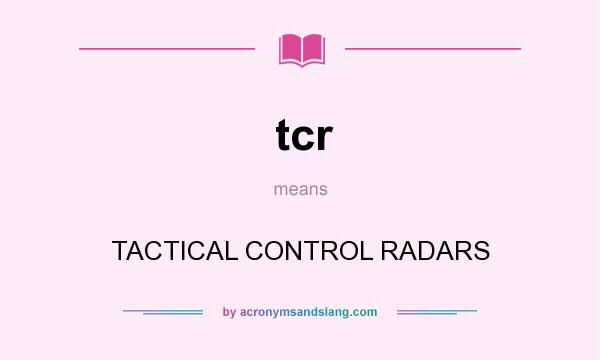 What does tcr mean? It stands for TACTICAL CONTROL RADARS
